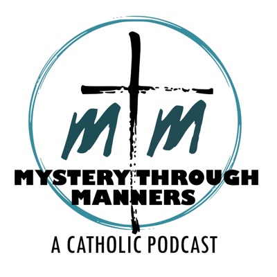 Mystery Through Manners Catholic Podcast Mystery Through Manners Catholic Podcast
