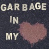 Garbage in my Heart artwork