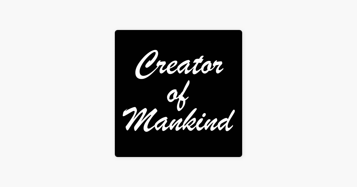 ‎Creator of Mankind on Apple Podcasts