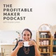 The Profitable Maker Podcast