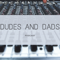 Dudes And Dads Podcast podcast
