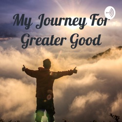 My Journey For Greater Good