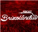 Podcast Brizolândia