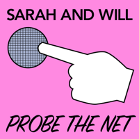 Sarah and Will Probe the Net podcast