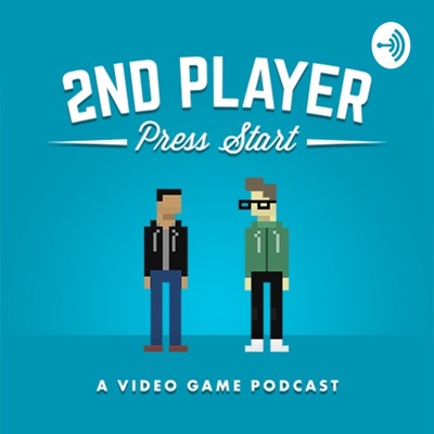 2nd Player Press Start: A Video Game Podcast 2nd Player Press Start: A Video Game Podcast