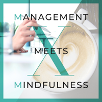 Management meets Mindfulness – Tipps und Wissen aus Management, Marketing, Führung und Employer Branding mit etwas Achtsam podcast