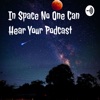 In Space No One Can Hear Your Podcast artwork