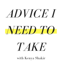 Advice I Need to Take podcast