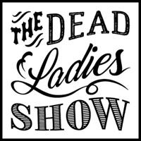 Dead Ladies Show Podcast podcast