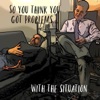 So You Think You Got Problems...with the Situation artwork