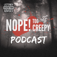 Nope! Too Creepy podcast