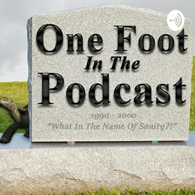 One Foot in the Podcast One Foot in the Podcast