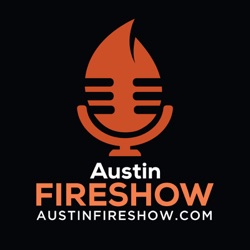 #29 The Last Episode of the Austin Fire Show