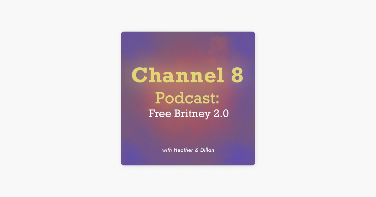 channel-8-podcast-free-britney-2-0-on-apple-podcasts