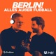 Berlin! alles außer Fußball