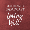 Loving Well - Focus on the Family