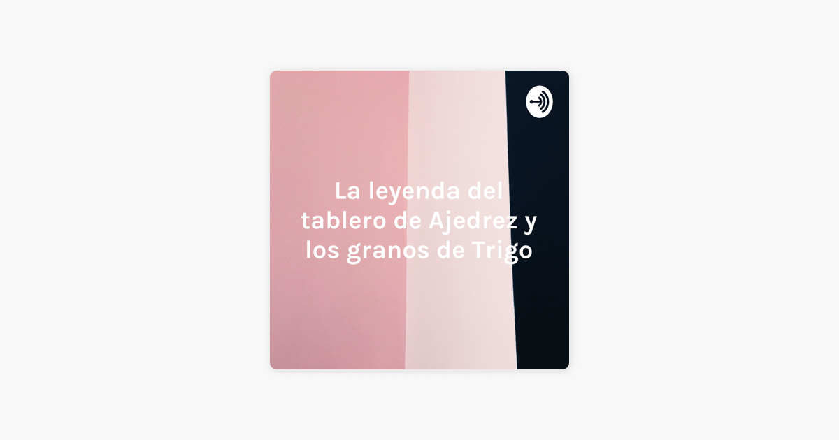 ‎la Leyenda Del Tablero De Ajedrez Y Los Granos De Trigo No Apple Podcasts 3957