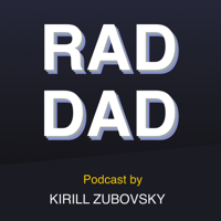 Rad Dad, hosted by Kirill Zubovsky podcast