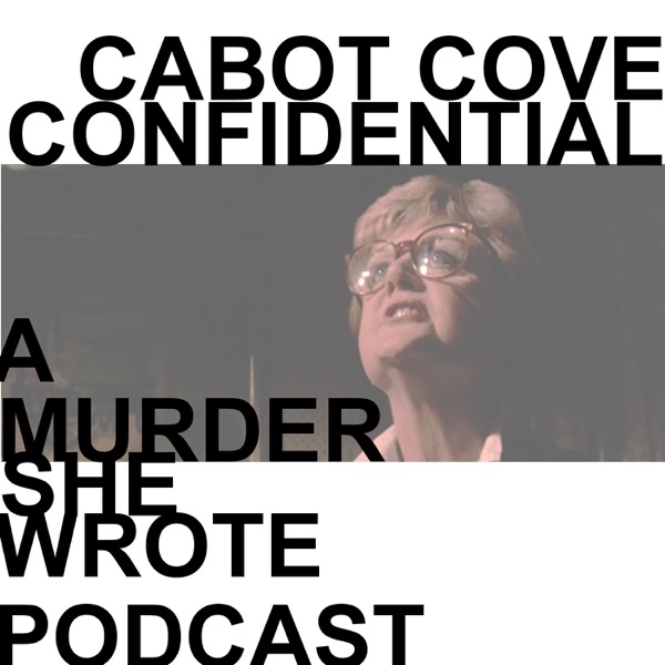 Cabot Cove Confidential: A "Murder, She Wrote" Podcast