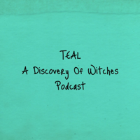 Teal: A Discovery Of Witches Podcast podcast