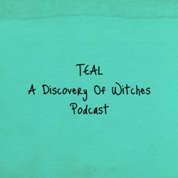 Teal: A Discovery Of Witches Podcast