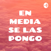 EN MEDIA SE LAS PONGO - Elias Martinez Islas