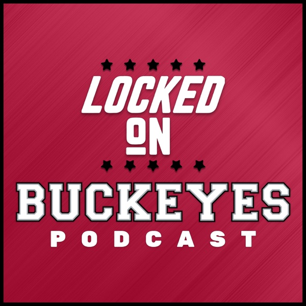 Locked On Buckeyes - Daily Podcast On Ohio State Buckeyes Football & Basketball