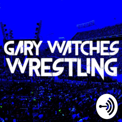 Gary Watches Wrestling Gary Watches Wrestling