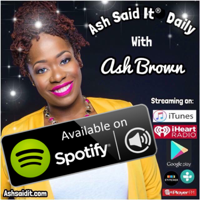 Ash Said It® Daily podcast