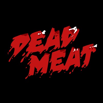 Dead Meat Podcast Dead Meat Podcast