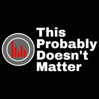 This Probably Doesn't Matter podcast