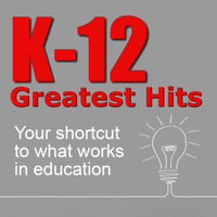 K-12 Greatest Hits: Your shortcut to what works in education podcast