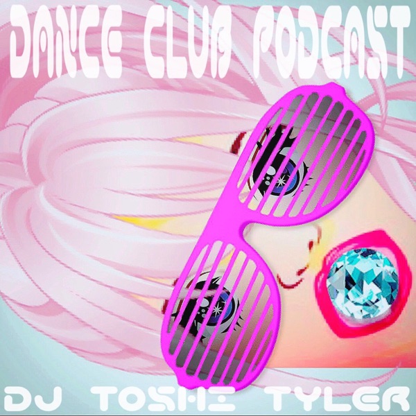 Dance Club Podcast - DJ Toshi Tyler