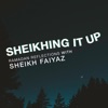 Sheikhing it Up with Sheikh Faiyaz artwork