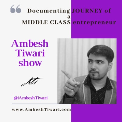 Ambesh Tiwari Show | Entrepreneurship Podcast Ambesh Tiwari Show | Entrepreneurship Podcast