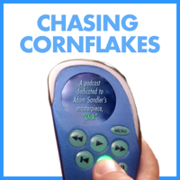 Chasing Cornflakes: A Podcast Dedicated to Adam Sandler's "Click"