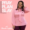 Pray Plan Slay Podcast artwork