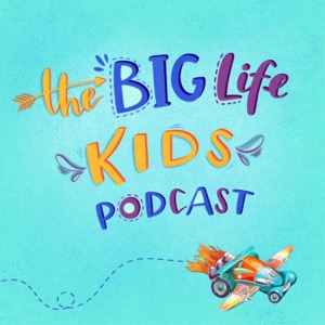Big Life Kids Podcast