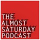 The Almost Saturday Podcast