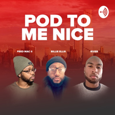 Pod To Me Nice Pod To Me Nice