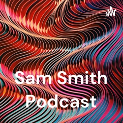 Sam Smith Podcast
