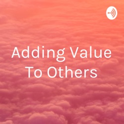 Adding Value To Others