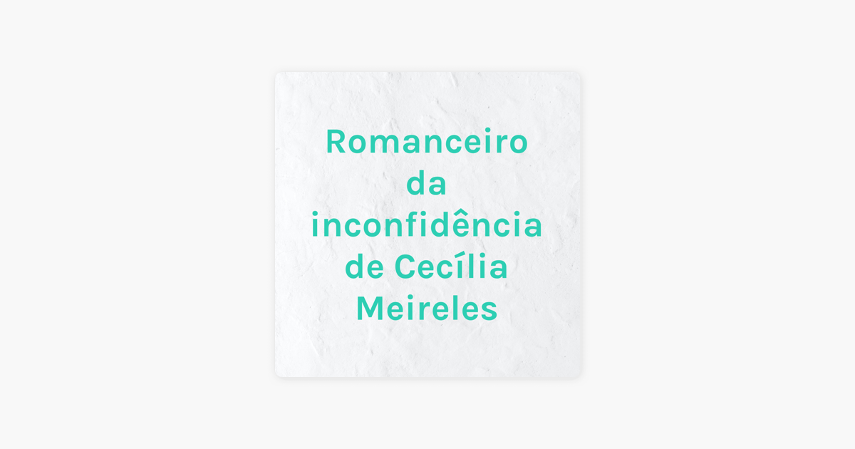 ‎Romanceiro Da Inconfidência De Cecília Meireles On Apple Podcasts