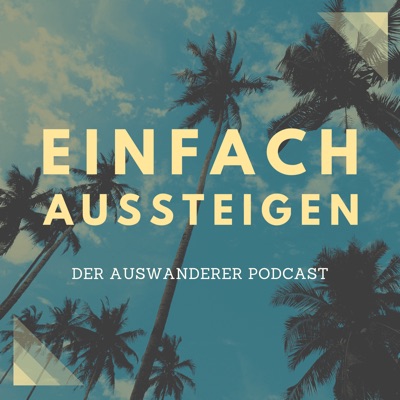 EINFACH AUSSTEIGEN – Der Auswanderer Podcast EINFACH AUSSTEIGEN – Der Auswanderer Podcast