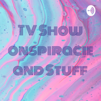 TV Show Conspiracies and Stuff podcast
