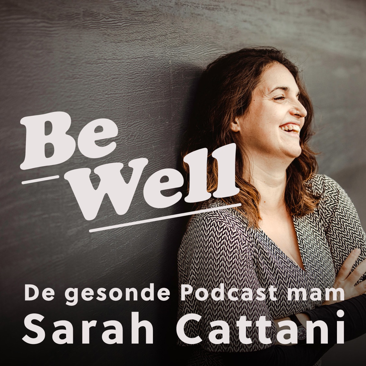 Be Well - De gesonde Podcast mam Sarah Cattani