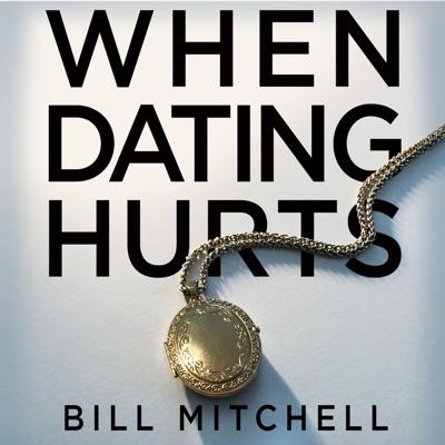 WHEN DATING HURTS:Bill Mitchell