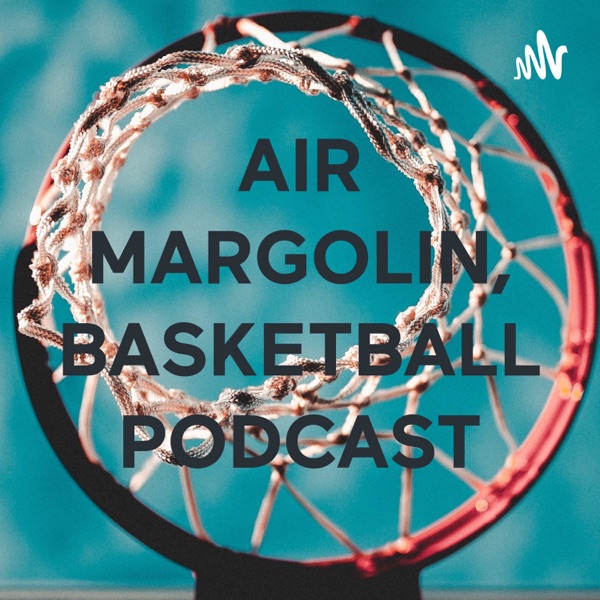 AIR MARGOLIN, BASKETBALL PODCAST Artwork