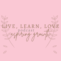 Live, Learn, Love Podcast podcast