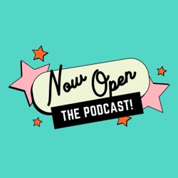 Now Open: The Podcast!